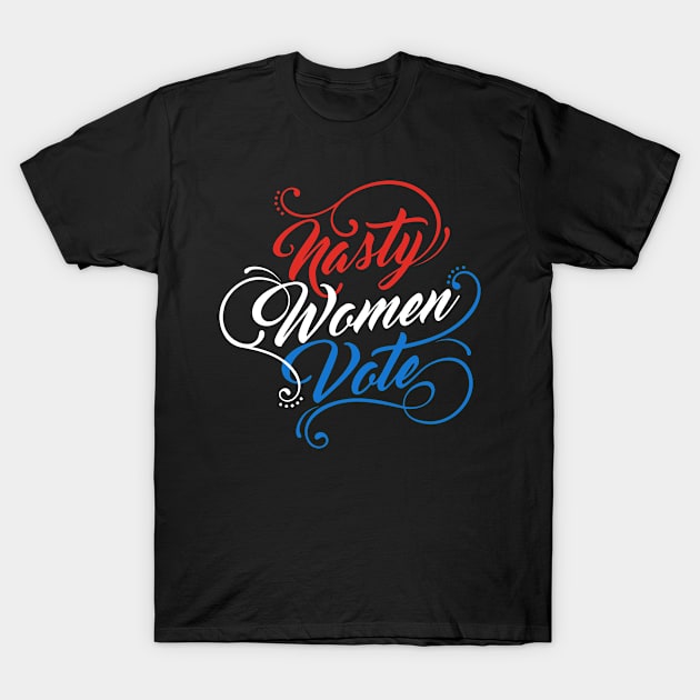 Nasty Women Vote T-Shirt by VomHaus